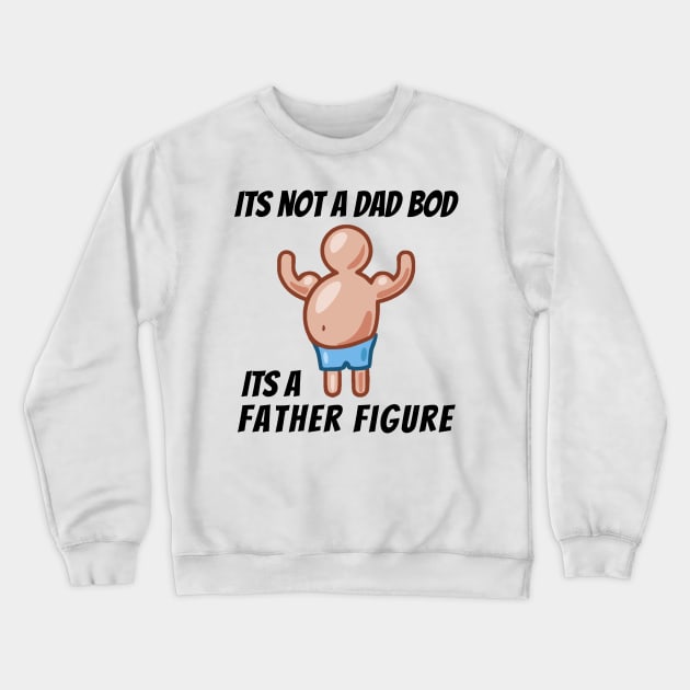 Its Not A Dad Bod, Its A Father Figure Crewneck Sweatshirt by mikepod